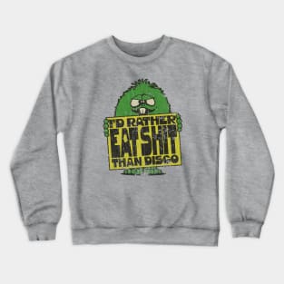 I'd Rather Eat Shit Than Disco 1979 Crewneck Sweatshirt